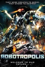 ดูหนังออนไลน์ฟรี Robotropolis วันหุ่นสังหารยึดโลก